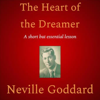 The Heart of the Dreamer - Neville Goddard