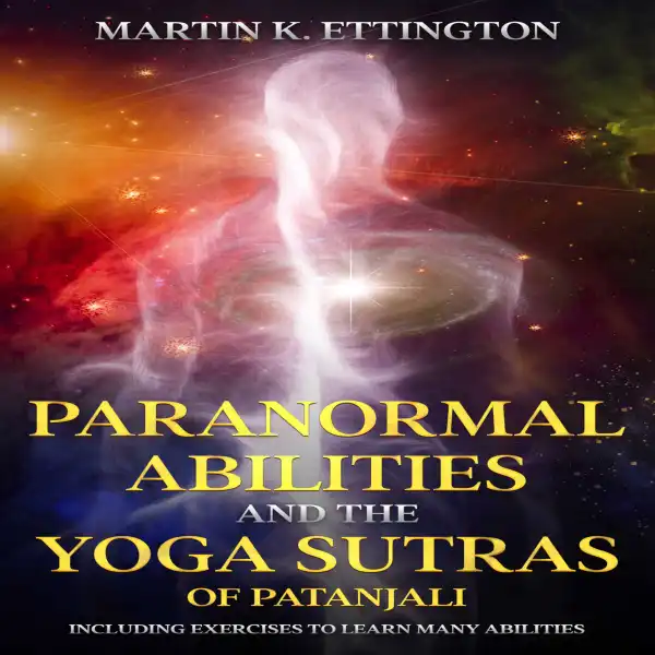 Paranormal Abilities and the Yoga Sutras of Patanjali : Including Exercises to Learn Many Abilities