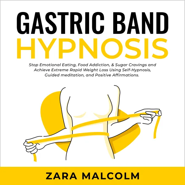 Gastric Band Hypnosis: Stop Emotional Eating, Food Addiction, & Sugar Cravings and Achieve Extreme Rapid Weight Loss Using Self-Hypnosis, Guided Meditation, and Positive Affirmations. : 