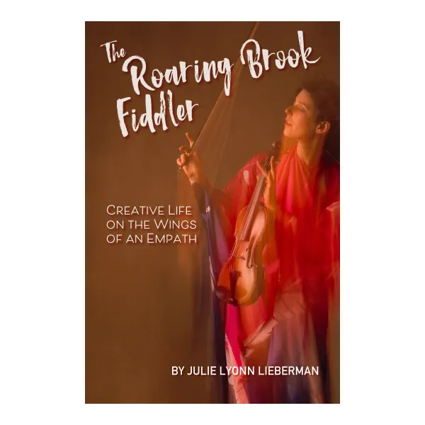 The Roaring Brook Fiddler : Creative Life on the Wings of an Empath