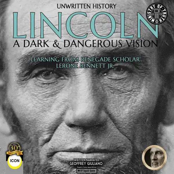 Unwritten History Lincoln A Dark & Dangerous Vision : Learning From Renegade Scholar Lerone Bennett Jr.
