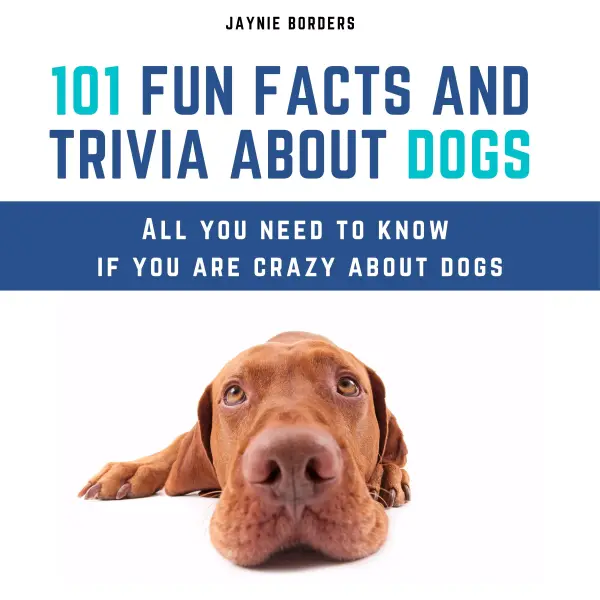 101 Fun Facts And Trivia About Dogs : All You Need To Know If You Are Crazy About Dogs