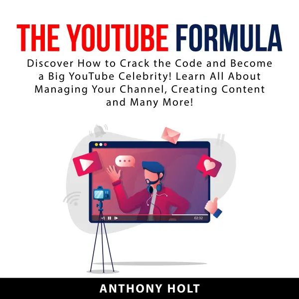 The YouTube Formula : Discover How to Crack the Code and Become a Big YouTube Celebrity! Learn All About Managing Your Channel, Creating Content and Many More!