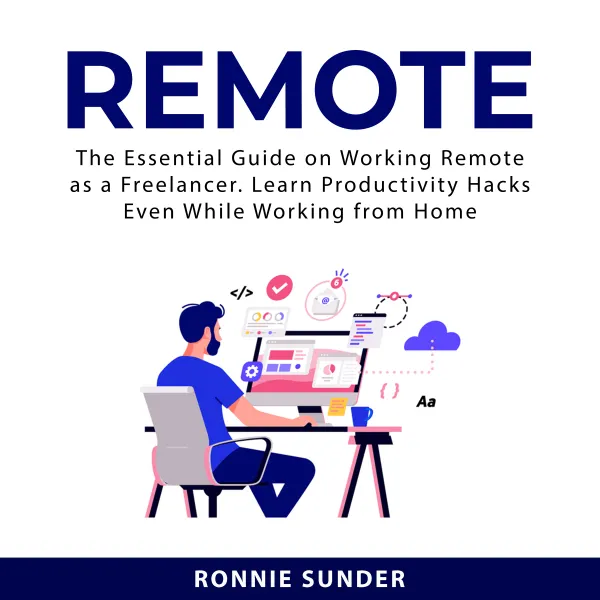 Remote : The Essential Guide on Working Remote as a Freelancer. Learn Productivity Hacks Even While Working From Home