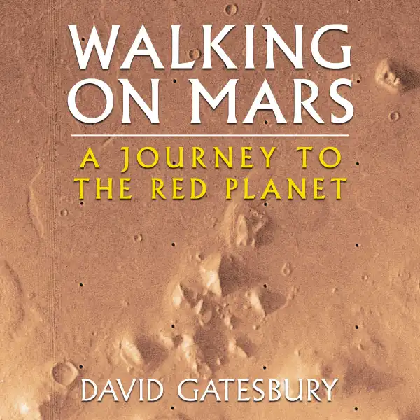 Walking on Mars : A Journey to the Red Planet