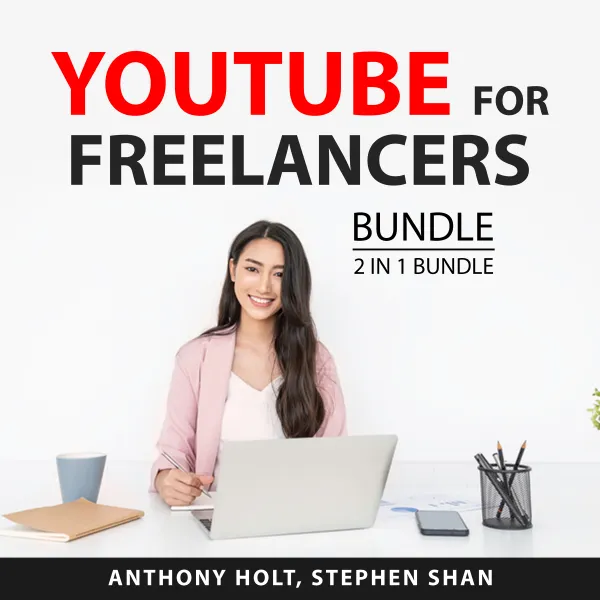 YouTube For Freelancers Bundle, 2 in 1 Bundle : The YouTube Formula and Make Money from YouTube