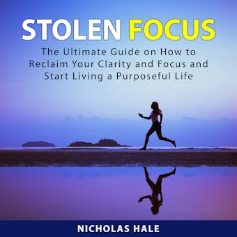 Stolen Focus: The Ultimate Guide on How to Reclaim Your Clarity and Focus and Start Living a Purposeful Life - undefined
