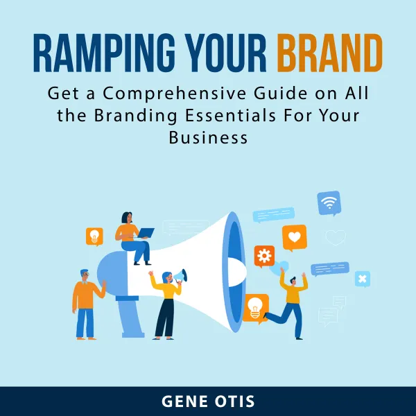 Ramping Your Brand : Get a Comprehensive Guide on All the Branding Essentials For Your Business