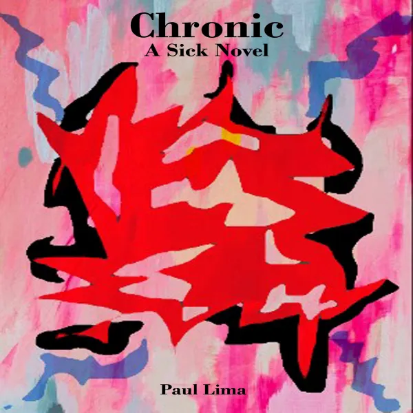 Chronic: A Sick Novel : 
