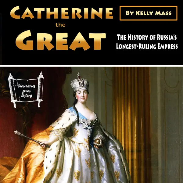 Catherine the Great : The History of Russia’s Longest-Ruling Empress