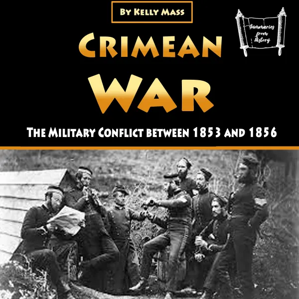 Crimean War : The Military Conflict between 1853 and 1856