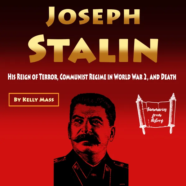 Joseph Stalin : His Reign of Terror, Communist Regime in World War 2, and Death