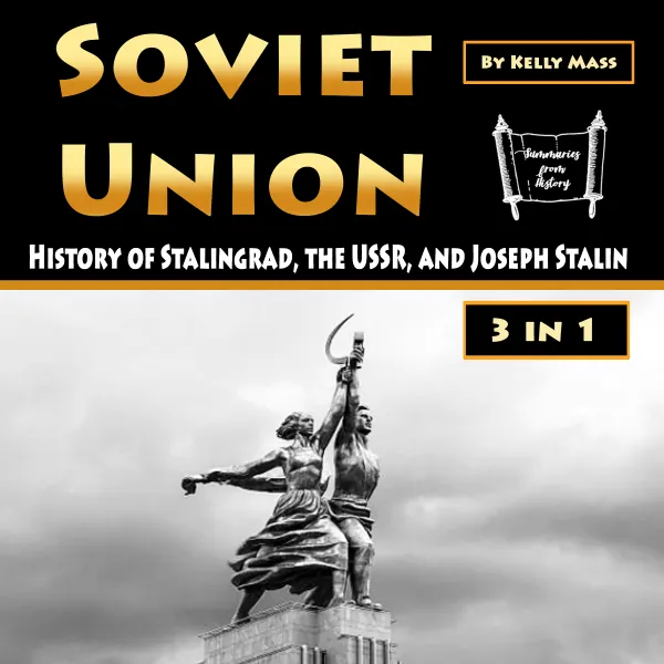 Soviet Union : History of Stalingrad, the USSR, and Joseph Stalin (3 in 1)