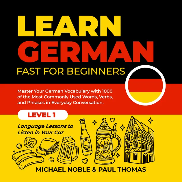 German Beginners Lessons Learn German Fast for Beginners: Master Your German Vocabulary with ...