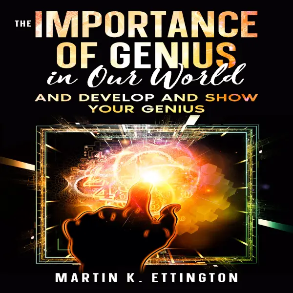 The Importance of Genius in our World : And Develop and Show Your Genius