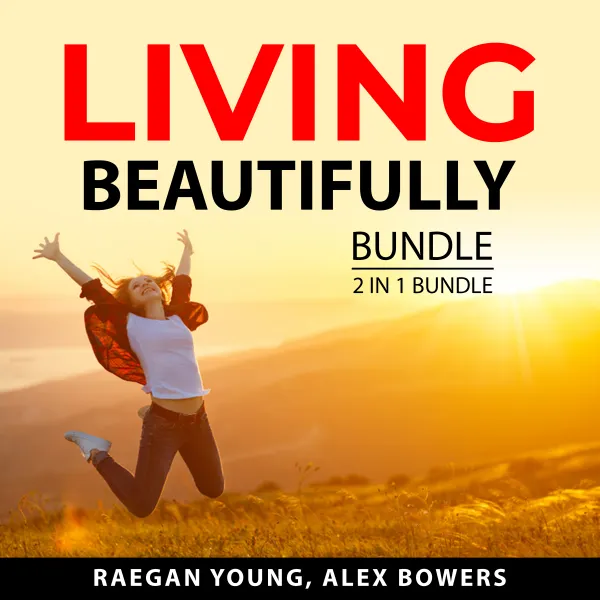Living Beautifully Bundle, 2 in 1 Bundle : A Practical Guide to Personal Freedom and Make Personal Life Changes