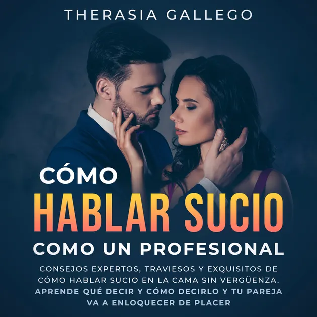 Cómo hablar sucio como un profesional : Consejos expertos, traviesos y ...