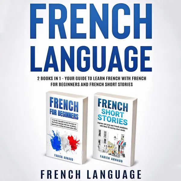 French Language : 2 books in 1 - Your guide to learn French with French for Beginners and French Short Stories