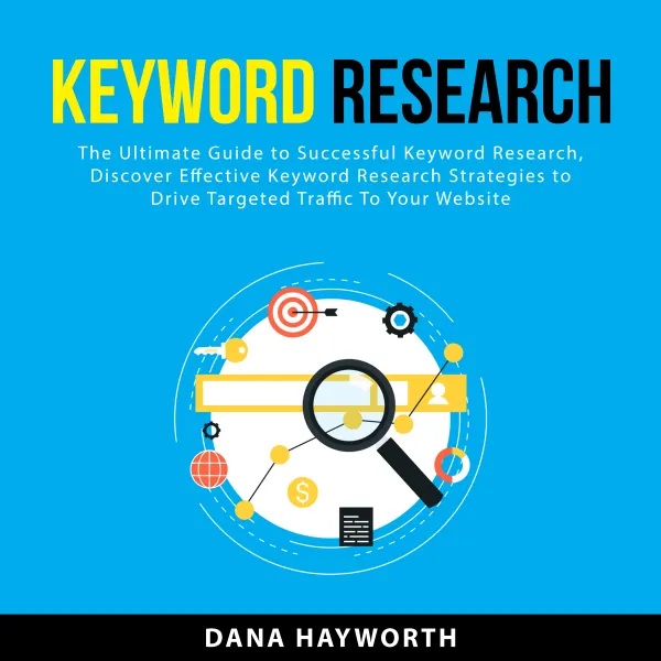 Keyword Research : The Ultimate Guide to Successful Keyword Research, Discover Effective Keyword Research Strategies To Drive Targeted Traffic To Your Website