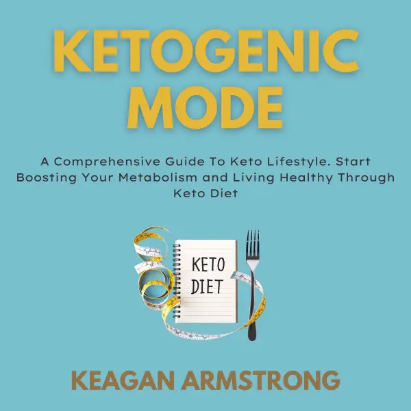 Ketogenic Mode : A Comprehensive Guide To Keto Lifestyle. Start Boosting Your Metabolism and Living Healthy Through Keto Diet