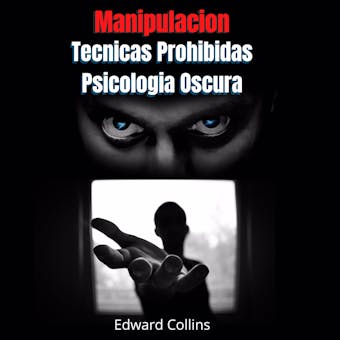 Manipulacion Tecnicas prohibidas y Psicologia Oscura - Edward Collins