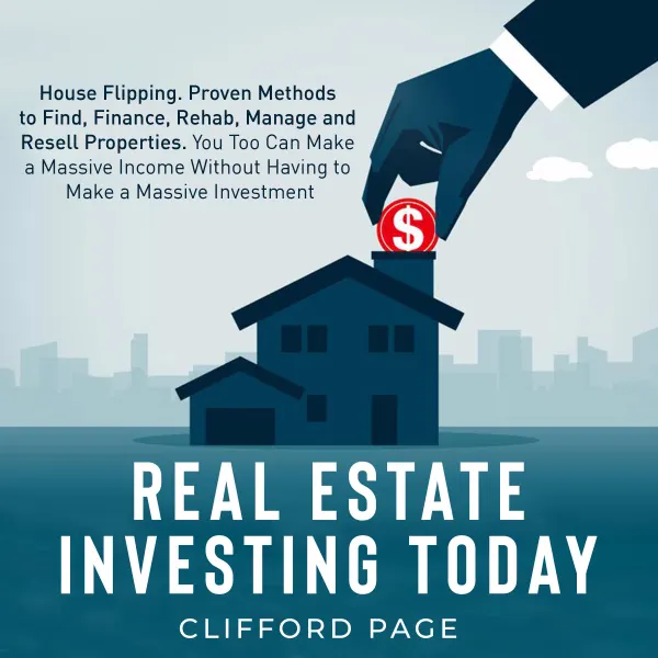 Real Estate Investing Today: House Flipping : Proven Methods to Find, Finance, Rehab, Manage and Resell Properties. You Too Can Make a Massive Income Without Having to Make a Massive Investment