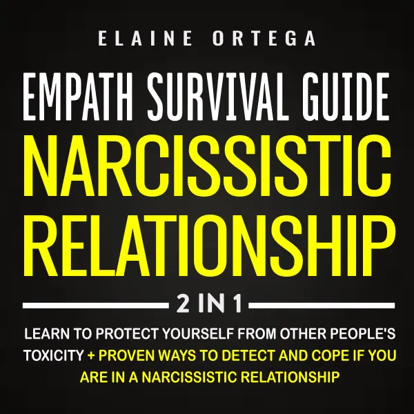 Empath Survival Guide + Narcissistic Relationship 2-in-1 Book : Learn to Protect Yourself From Other People's Toxicity + Proven Ways to Detect and Cope if You are in a Narcissistic Relationship