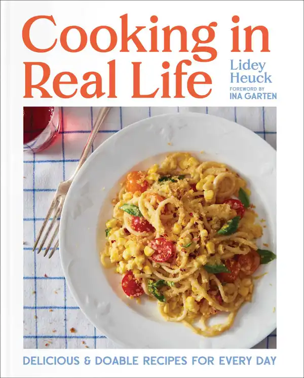 Cooking in Real Life : Delicious & Doable Recipes for Every Day (A Cookbook)