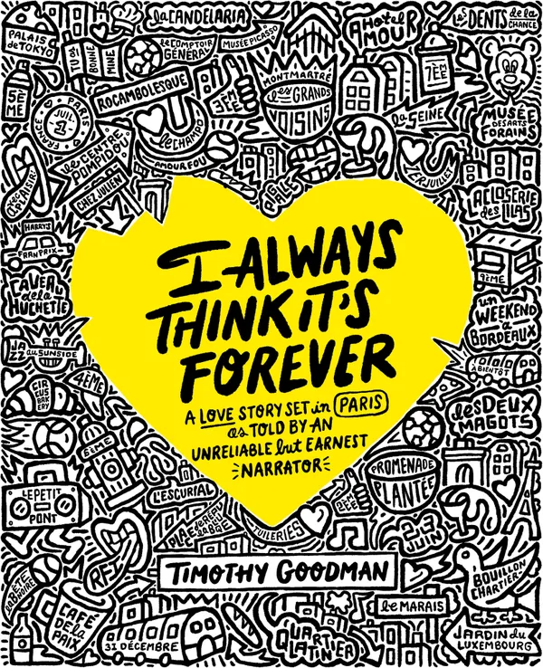 I Always Think It's Forever : A Love Story Set in Paris as Told by an Unreliable but Earnest Narrator (A Memoir)