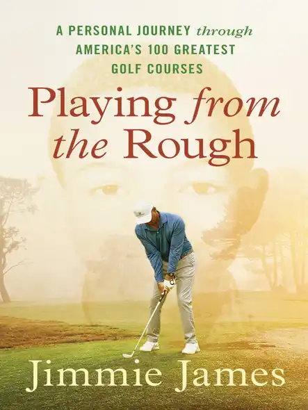 Playing From The Rough : A Personal Journey Through America's 100 Greatest Golf Courses