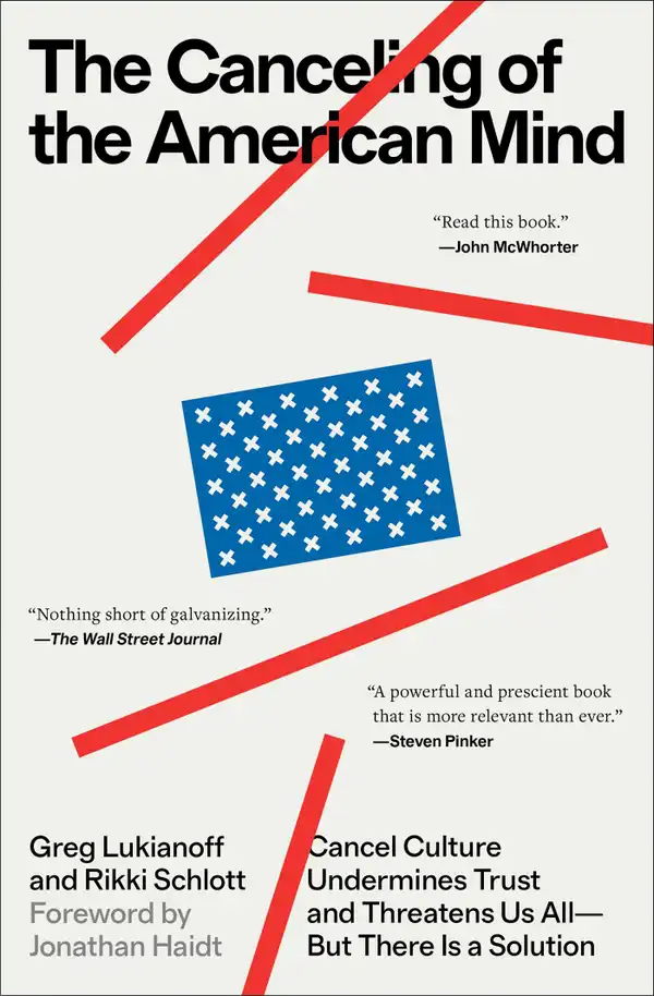 The Canceling of the American Mind : Cancel Culture Undermines Trust and Threatens Us All—But There Is a Solution