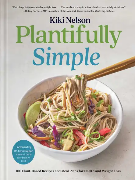 Plantifully Simple : 100 Plant-Based Recipes And Meal Plans For Health And Weight-Loss (A Cookbook)