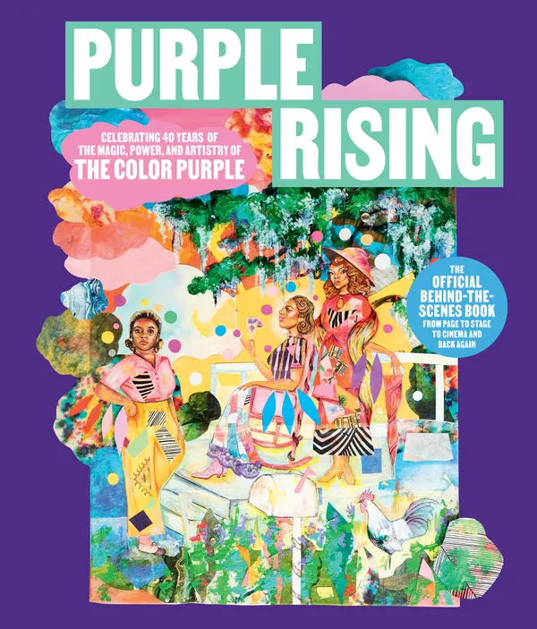 Purple Rising : Celebrating 40 Years of the Magic, Power, and Artistry of The Color Purple