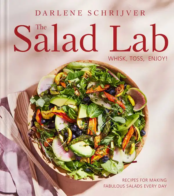 The Salad Lab: Whisk, Toss, Enjoy! : Recipes for Making Fabulous Salads Every Day (A Cookbook)