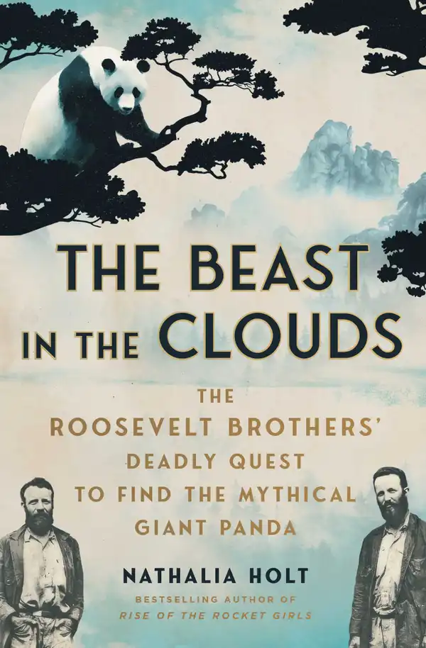 The Beast in the Clouds : The Roosevelt Brothers' Deadly Quest to Find the Mythical Giant Panda