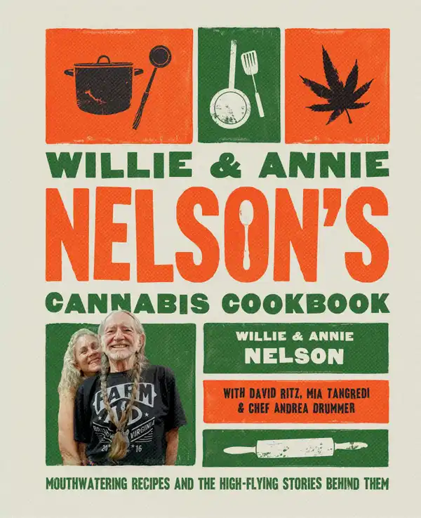 Willie and Annie Nelson's Cannabis Cookbook : Mouthwatering Recipes and the High-Flying Stories Behind Them
