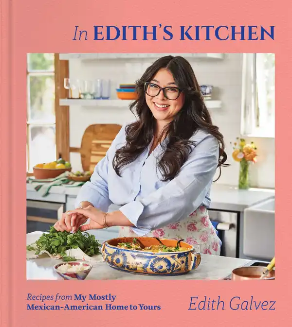 In Edith's Kitchen : Recipes from My Mostly Mexican-American Home to Yours (A Cookbook)