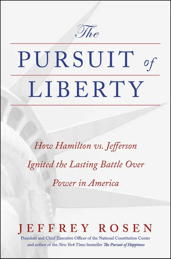 The Pursuit of Liberty : How Hamilton vs. Jefferson Ignited the Lasting Battle Over Power in America