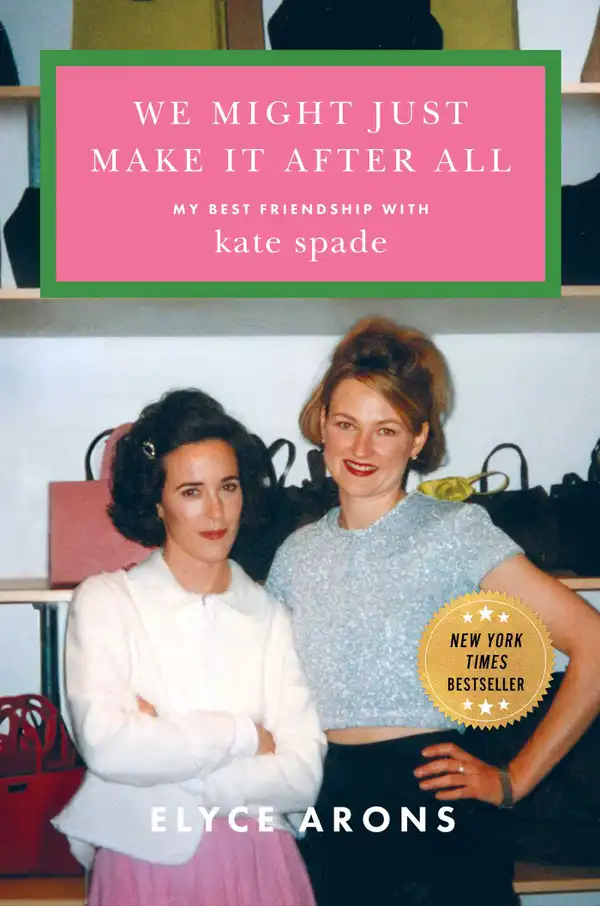 We Might Just Make It After All : My Best Friendship with Kate Spade