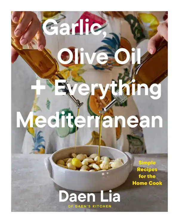 Garlic, Olive Oil + Everything Mediterranean : Simple Recipes for the Home Cook (A Cookbook)