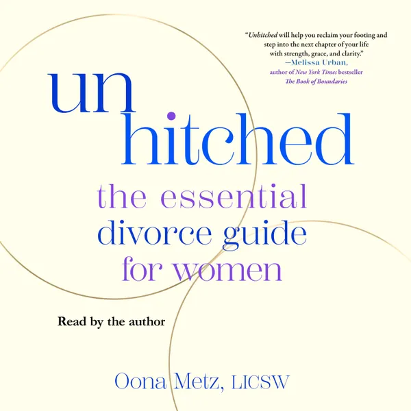 Unhitched : The Essential Divorce Guide for Women