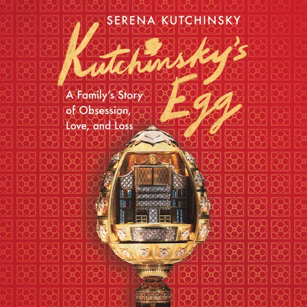 Kutchinsky's Egg : A Family's Story of Obsession, Love, and Loss