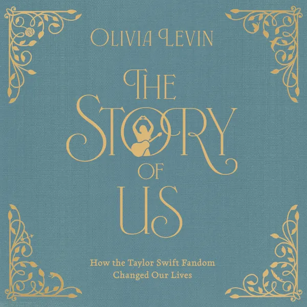 The Story of Us : How the Taylor Swift Fandom Changed Our Lives