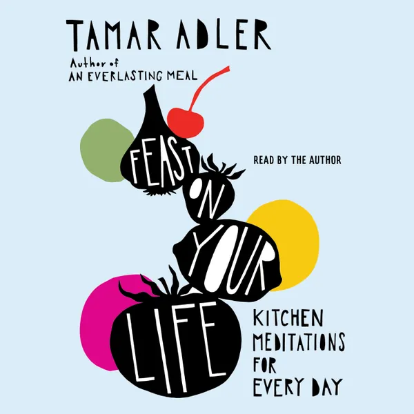 Feast on Your Life : Kitchen Meditations for Every Day