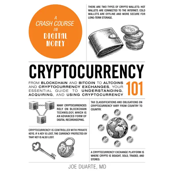 Cryptocurrency 101 : From Blockchain and Bitcoin to Altcoins and Cryptocurrency Exchanges, Your Essential Guide to Understanding, Acquiring, and Using Cryptocurrency