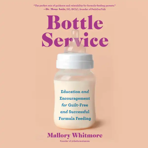 Bottle Service : Education and Encouragement for Guilt-Free and Successful Formula Feeding