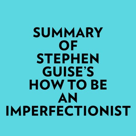 Summary Of Stephen Guise's How To Be An Imperfectionist