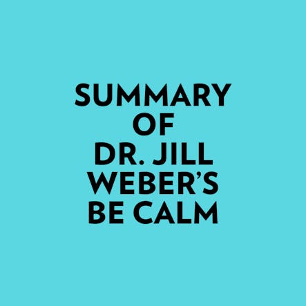 Summary Of Dr. Jill Weber's Be Calm