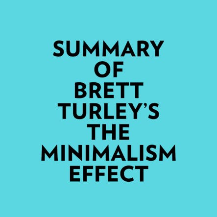 Summary Of Brett Turley's The Minimalism Effect