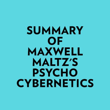 Summary Of Maxwell Maltz's Psycho-Cybernetics